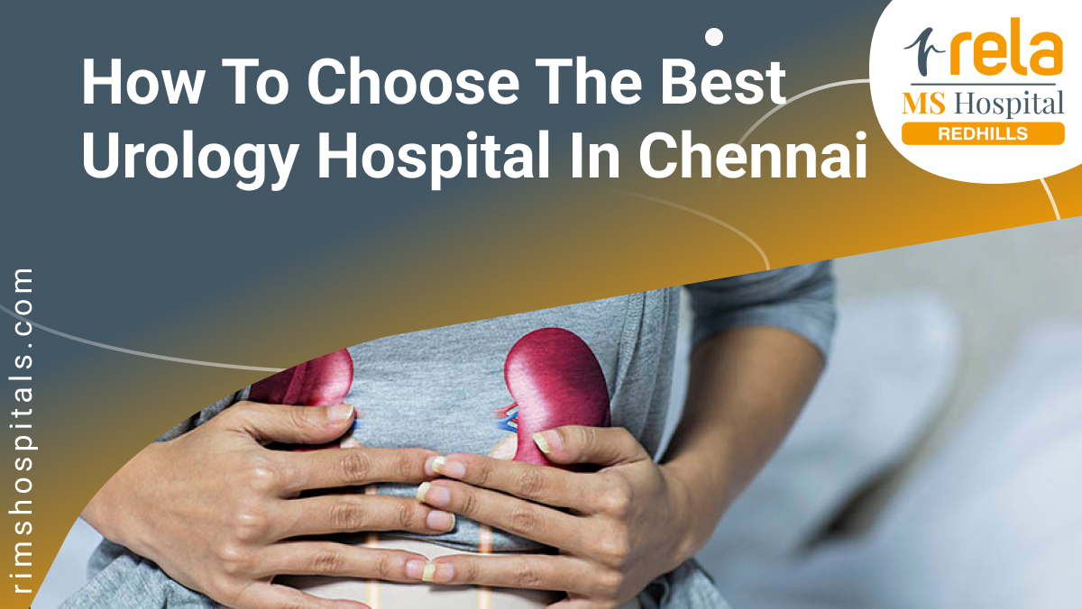 How To Choose The Best Urology Hospital In Chennai - Rela MS Hospitals